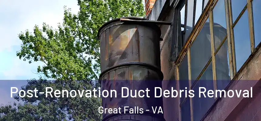  Post-Renovation Duct Debris Removal Great Falls - VA